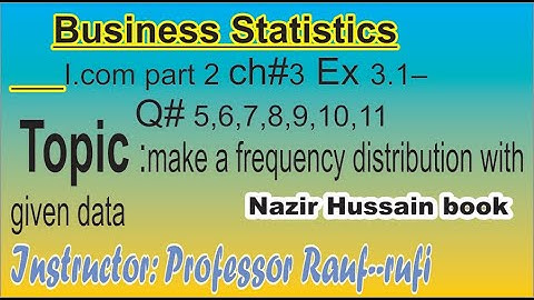 q5,6,7,8,9,10,11 ex3.1business statistics icom part2 nazir hussain book