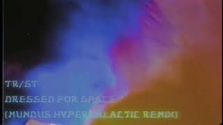 Tr/St - Dressed for space (Mundus Hypergalactic Remix)
