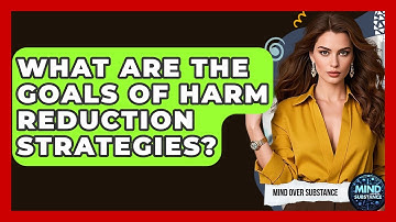 What Are The Goals Of Harm Reduction Strategies? - Mind Over Substance