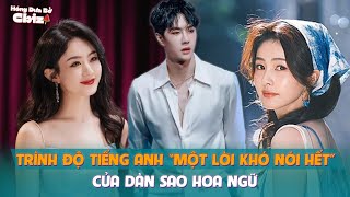 Trình độ tiếng Anh “một lời khó nói hết” của dàn sao Hoa ngữ