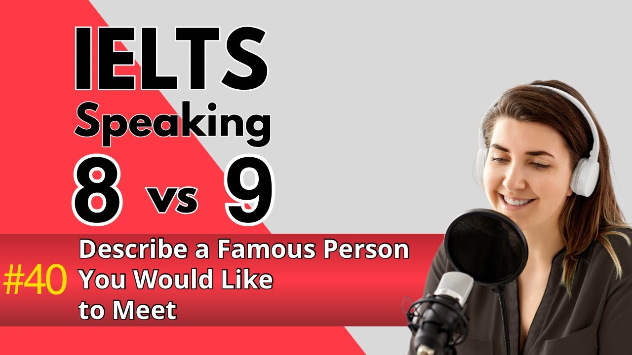 Оценка за разговорную часть IELTS: 8 против 9 | Опишите известного человека, с которым вы хотели ...