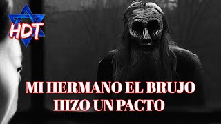 - MI HERMANO EL BRUJO - EL VERDADERO BRUJO - |Historias De Terror| HDT
