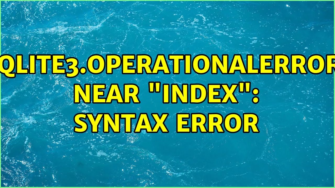 sqlite3.OperationalError: near "index": syntax error (2 Solutions ...