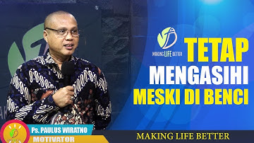 MAKING LIFE BETTER || TETAP MENGASIHI MESKI DI BENCI || Ps. PAULUS WIRATNO
