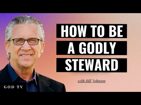 How To Be A Godly Steward | Bill Johnson