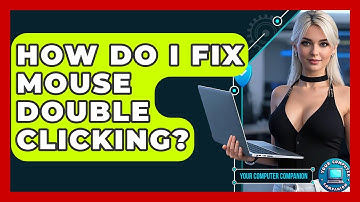 How Do I Fix Mouse Double Clicking? - Your Computer Companion