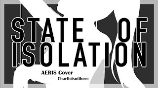 【UTAU Cover】 State of Isolation 【AERIS】 (+UST)