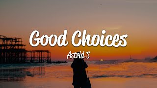 Astrid S - Good Choices (Lyrics)
