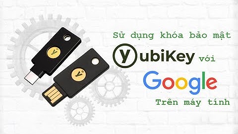 Thêm khóa bảo mật YubiKey với tài khoản Google trên máy tính - Gu Công Nghệ
