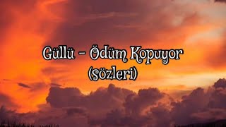 Güllü - Ödüm Kopuyor (sözleri)