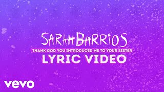Video thumbnail of "Sarah Barrios - Thank God You Introduced Me to Your Sister (Lyric Video)"