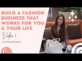 How To Build A Fashion Business That Works For You &amp; Your Life | Video 1