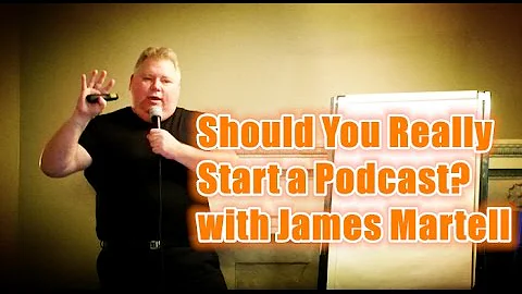 Should You Really Start a Podcast? with James Mart...