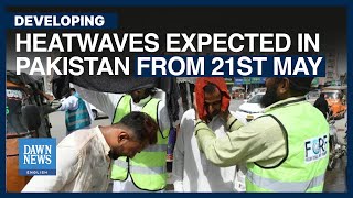Heatwaves to Sweep Pakistan from 21st | Dawn News English