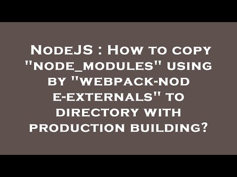 NodeJS : How to copy "node_modules" using by "webpack-node-externals" to directory with production b