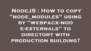 Nodejs How To Copy Nodemodules Using By Webpack-Node-Externals To Directory With Production B