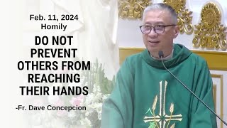 DO NOT PREVENT OTHERS FROM REACHING THEIR HANDS  Homily by Fr. Dave Concepcion on Feb. 11, 2024