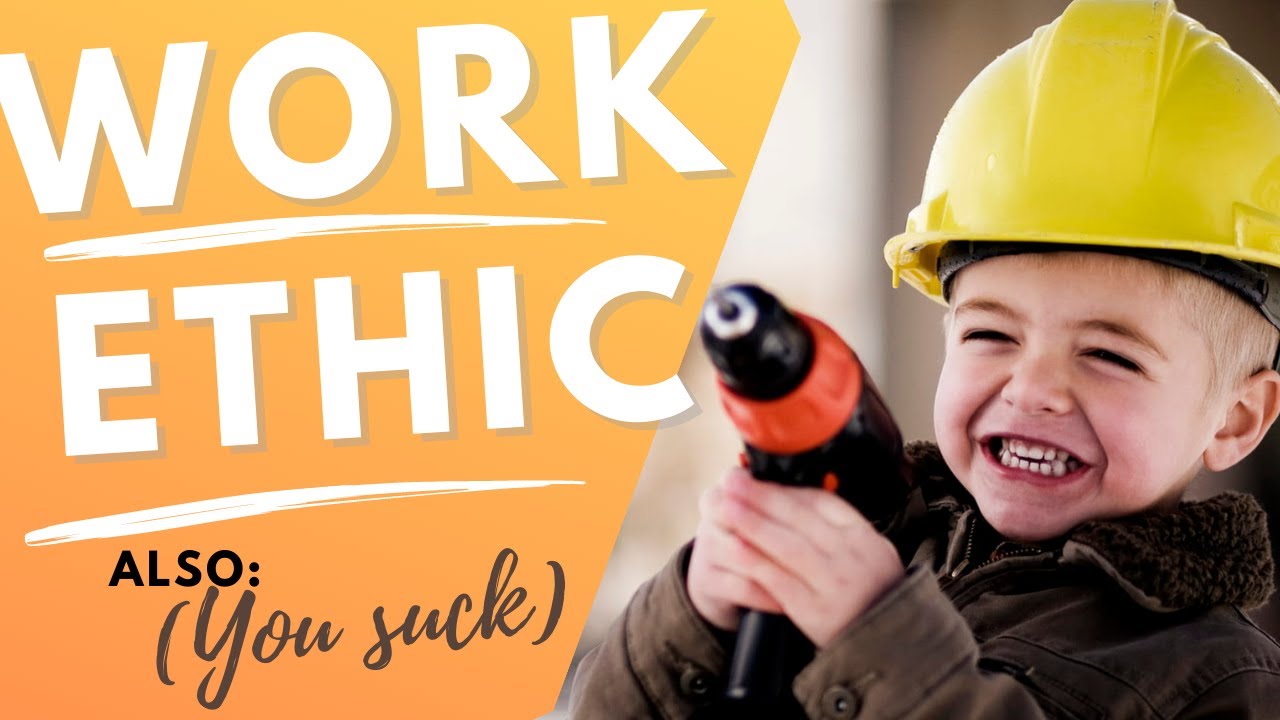 WORK ETHIC and why you suck.