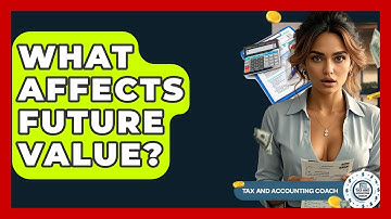 What Affects Future Value? - Tax and Accounting Coach