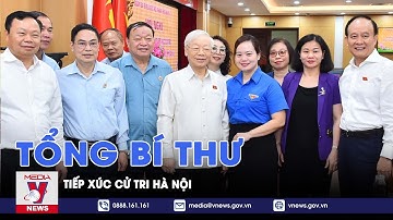 Tổng Bí thư tiếp xúc cử tri Hà Nội trước Kỳ họp thứ 6, Quốc hội khóa XV - VNews
