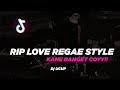 RIP LOVE REGAE STYLE || SLOWED + REVERB || KANE BANGET CUYY || Dj UCUP || YG LAGI VIRAL DI TIKTOK