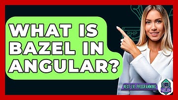 What Is Bazel In Angular? - Next LVL Programming