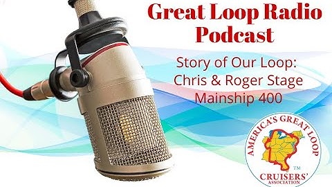 Great Loop Radio Podcast: Story of our Loop - Chris & Roger, Mainship 400 2023 05 05