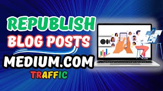 Republish Blog Posts on Medium Traffic 2023 | Make Money on Medium