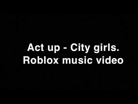 Act Up City Girls Roblox Music Video Youtube - city girls act up roblox music id