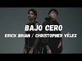 BAJO CERO (Letra/Lyrics) Erick Brian ft Christopher Vélez / Mataste lo nuestro con esa actitud, esa