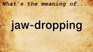 Jaw-Dropping Meaning : Definition of Jaw-Dropping Wealth