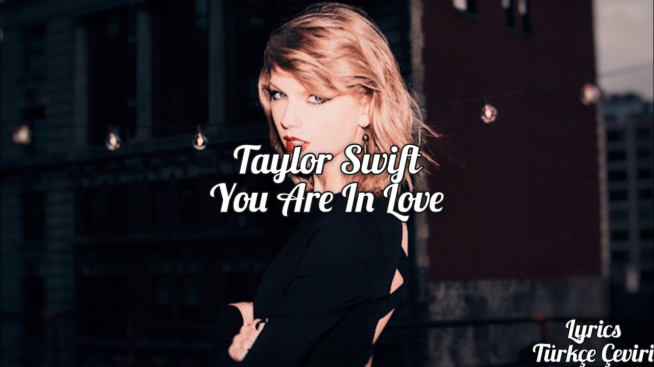 Taylor Swift - You Are In Love Live Lyrics (Türkçe Çeviri) - YouTube