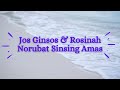 Jos Ginsos & Rosinah - Norubat Sinsing Amas