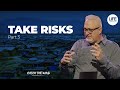Take RisksPart 3 : Take Risks