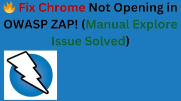 Chrome Not Launching in OWASP ZAP? | Step-by-Step Fix for Manual Explore Mode