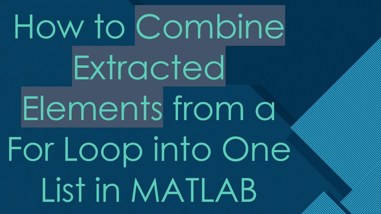 How to Combine Extracted Elements from a For Loop into One List in ...
