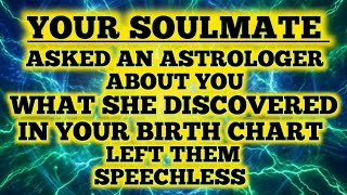 Your Soulmate Asked an Astrologer About You.. What she Discovered in your Birth chart Left Them spe.