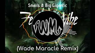 Snails & Big Gigantic - Feel The Vibe Feat. Collie Buddz (Wade Maracle Remix)