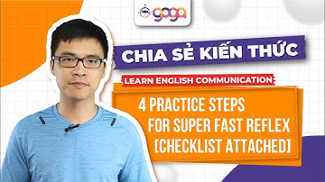 Tự Học Tiếng Anh Giao Tiếp: 4 bước luyện Phản Xạ NÓI Siêu Nhanh [Kèm Checklist]