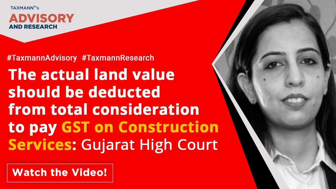 Actual land value should be deducted from total consideration to pay GST on Construction Services