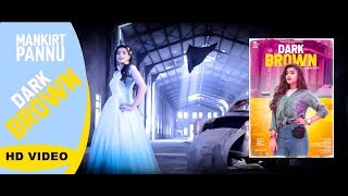 Dark Brown (Full Video) | Mankirat Pannu | Latest Punjabi Songs 2018 Dark Brown (Full Video) | Mankirat Pannu | Latest Punjabi Songs 2018