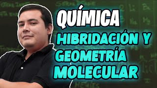 QUIMICA - HIBRIDACIÓN Y GEOMETRÍA MOLECULAR QUIMICA - HIBRIDACIÓN Y GEOMETRÍA MOLECULAR