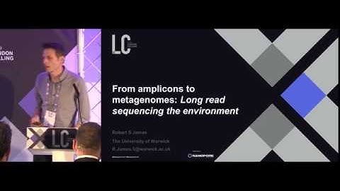 From amplicons to metagenomes: Long read sequencing the environment | Rob James