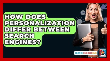 How Does Personalization Differ Between Search Engines? - SearchEnginesHub.com