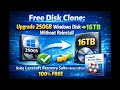 Free Disk Clone: Upgrade 250GB Windows Disk to 16TB Without Reinstall | Lazesoft (100% FREE)