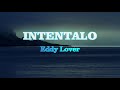 Inténtalo  - Eddy Lover | (LETRA)