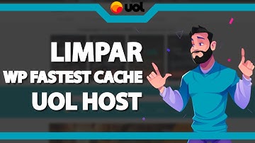 Como limpar o Cache do WP Fastest Cache na Uol host – rápido e fácil – 2022