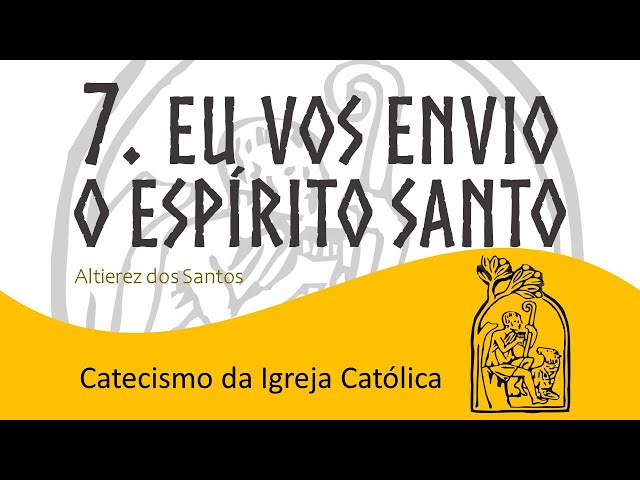 Aula VII - Creio no Espírito Santo - Catecismo da Igreja Católica (631 a 747)