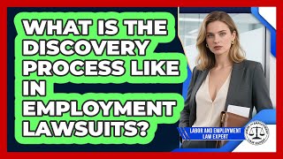 What Is The Discovery Process Like In Employment Lawsuits? - Labor and Employment Law Expert