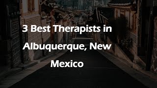 3 Best Therapists in Albuquerque, New Mexico | Counseling Services